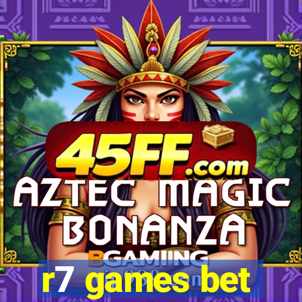 r7 games bet